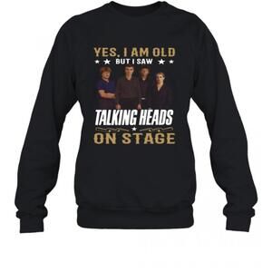 Yes I Am Old But I Saw Talking Heads On Stage T-Shirt